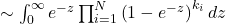 \sim \int_{0}^{\infty} e^{-z} \prod_{i=1}^{N} \left(1 - e^{-z}\right)^{k_{i}} dz